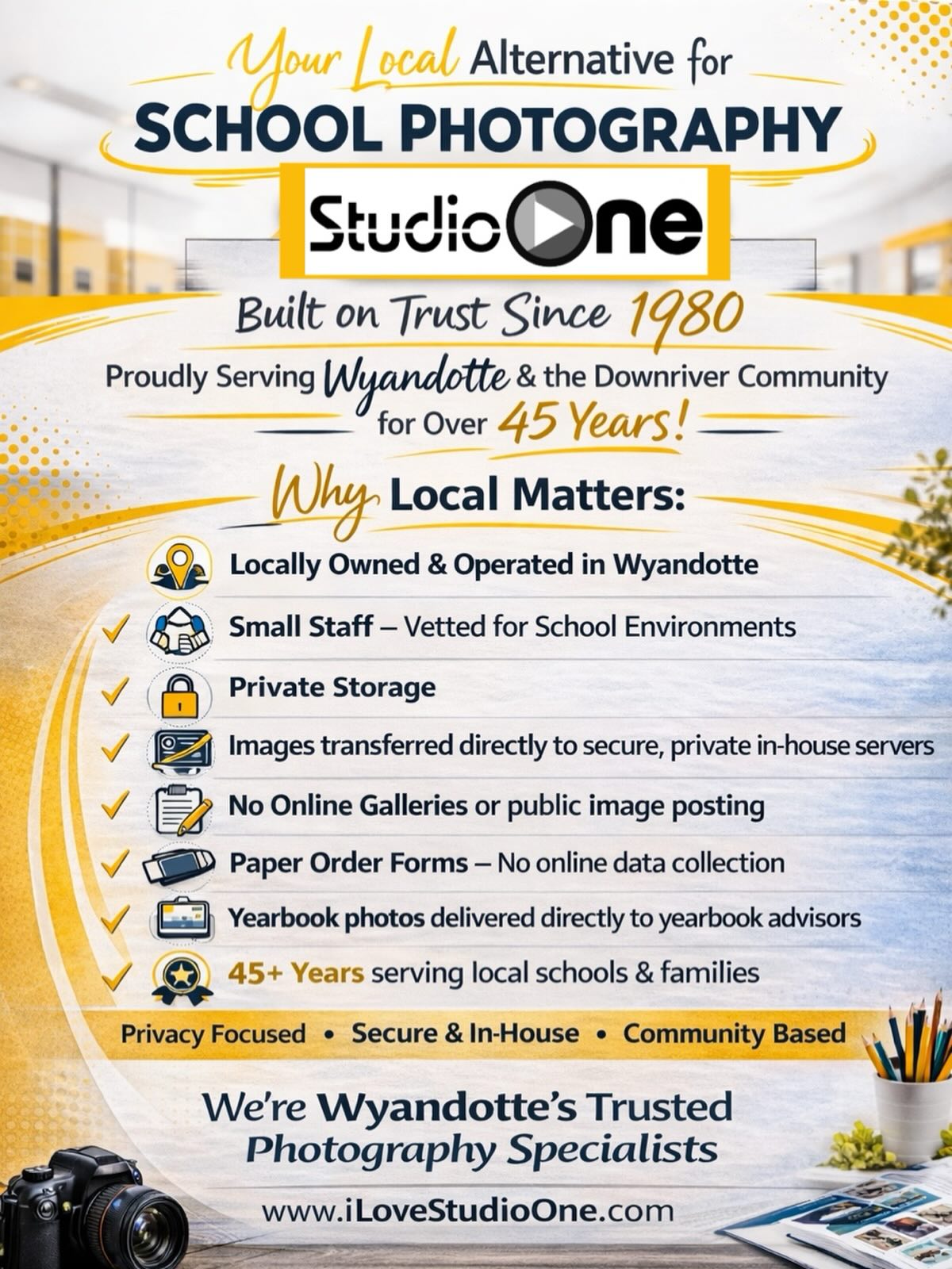 Anyone who is looking for a LOCAL, secure alternative school photographer - please share! Your Local Alternative for School Photography — Built on Trust Since 1980 Studio One Photography has proudly served Wyandotte and the Downriver commun